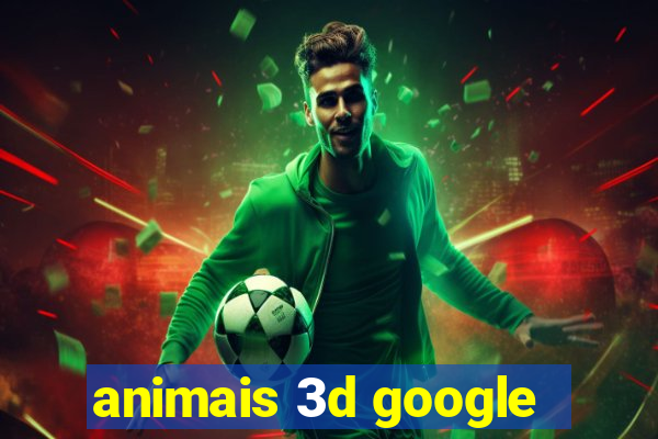 animais 3d google